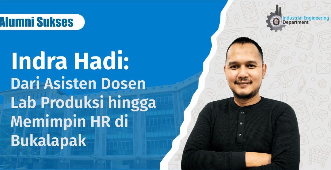 Indra Hadi: Dari Asisten Dosen Lab Produksi hingga Memimpin HR di Bukalapak